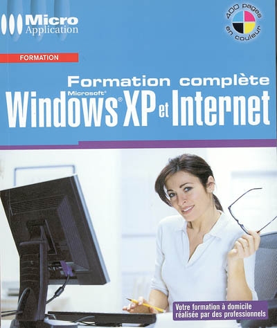 Formation complète : Windows XP et Internet : un ouvrage de formation complet pour Windows XP et Internet