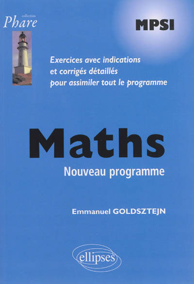 Maths MPSI : nouveau programme : exercices avec indications et corrigés détaillés pour assimiler tout le programme