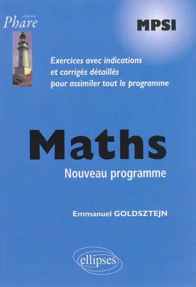 Maths MPSI : nouveau programme : exercices avec indications et corrigés détaillés pour assimiler tout le programme