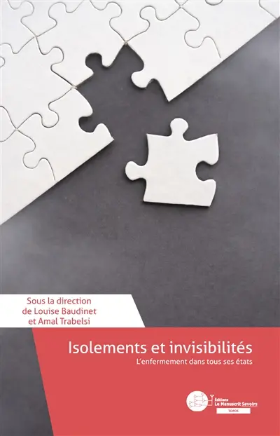 Isolements et invisibilités : L’enfermement dans tous ses états