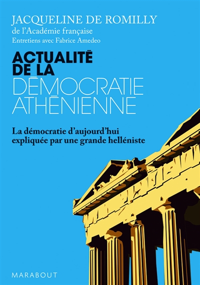 Actualité de la démocratie athénienne : la démocratie d'aujourd'hui expliquée par une grande helléniste