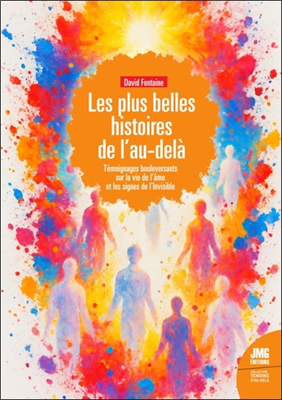 Les belles histoires de l'au-delà : témoignages bouleversants sur la vie de l'âme et les signes de l'invisible