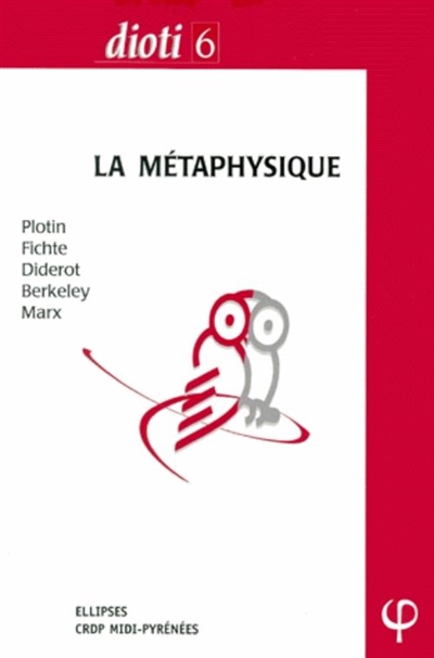 La métaphysique : Plotin, Fichte, Diderot, Berkeley, Marx