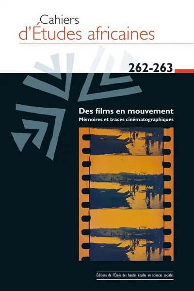 Cahiers d'études africaines, n° 262-263. Images en mouvements, mémoires et traces filmiques des mondes africains