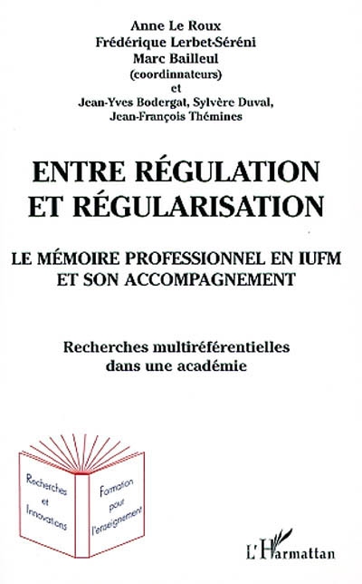 Le mémoire professionnel en IUFM et son accompagnement : entre régulation et régularisation : recherches multiréférentielles dans une académie