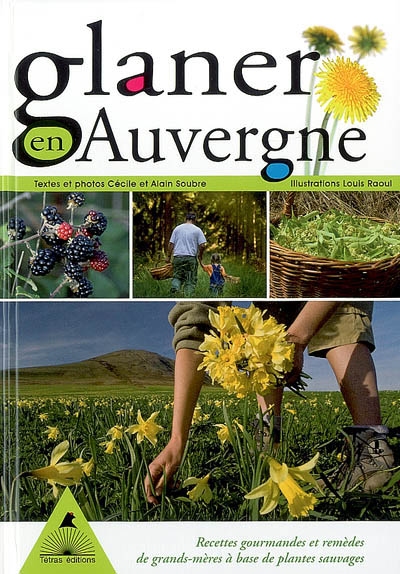 Glaner en Auvergne : des recettes gourmandes et des remèdes de grands-mères à base de plantes sauvages