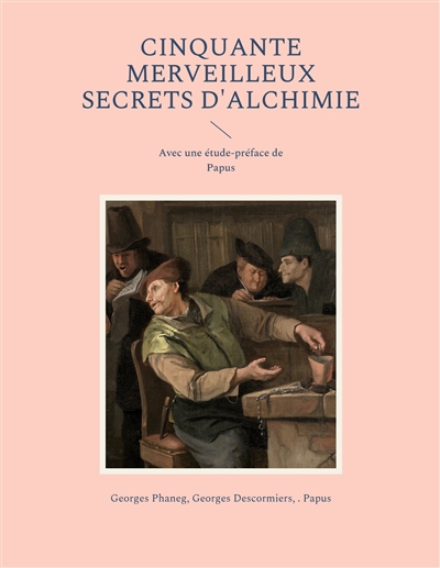 Cinquante Merveilleux Secrets d'Alchimie : Avec une étude-préface de Papus