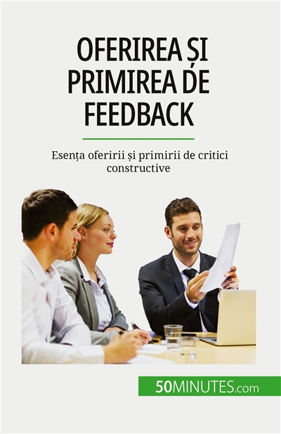 Oferirea și primirea de feedback : Esența oferirii și primirii de critici constructive