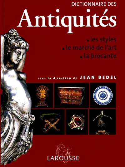 Dictionnaire des antiquités : les styles, le marché de l'art, la brocante