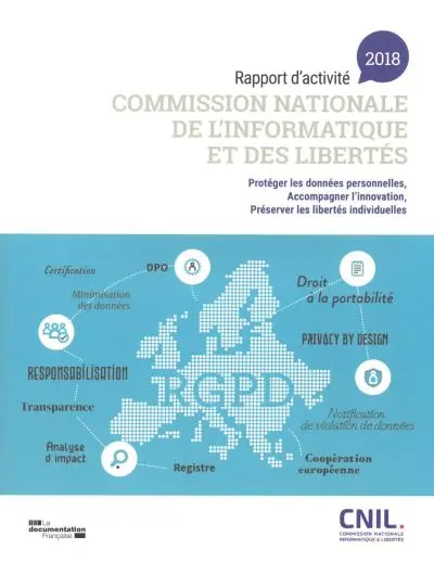 Commission nationale de l'informatique et des libertés : 39e rapport d'activité 2018 : protéger les données personnelles, accompagner l'innovation, préserver les libertés individuelles Commission nationale de l'informatique et des libertés : 39e rapport d'activité 2018 : protéger les données personnelles, accompagner l'innovation, préserver les libertés individuelles
