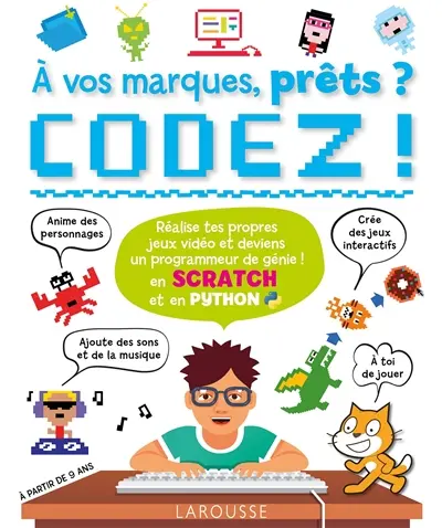 A vos marques, prêts ? Codez ! : en Scratch et en Python : réalise tes propres jeux vidéo et deviens un programmeur de génie !