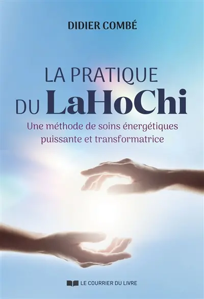 La pratique du LaHoChi : une méthode de soins énergétiques puissante et transformatrice