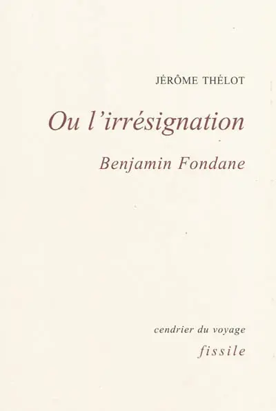 Ou l'irrésignation : Benjamin Fondane