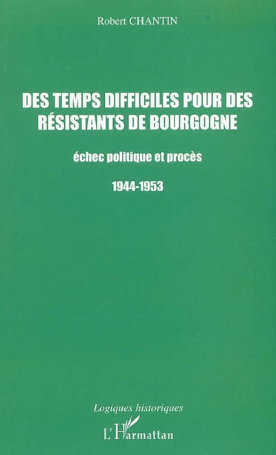 Des temps difficiles pour des résistants de Bourgogne : échec politique et procès, 1944-1953