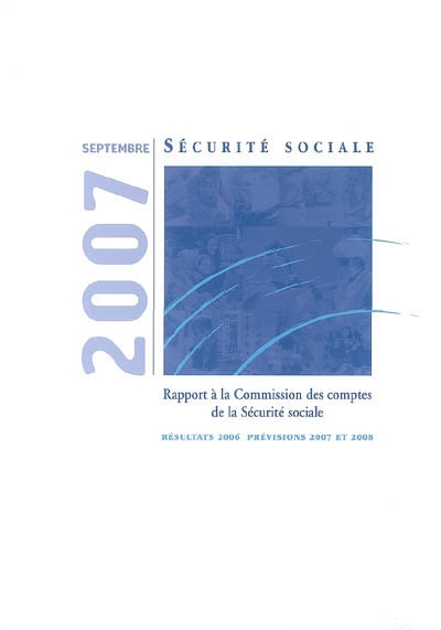 Rapport à la Commission des comptes de la Sécurité sociale, septembre 2007 : résultats 2006, prévisions 2007 et 2008