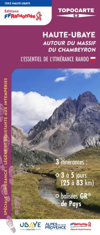 Haute-Ubaye, autour du massif du Chambeyron : l'essentiel de l'itinérance rando : 3 itinérances, 3 à 5 jours (25 à 83 km), balisées GR de pays, T042 Haute-Ubaye