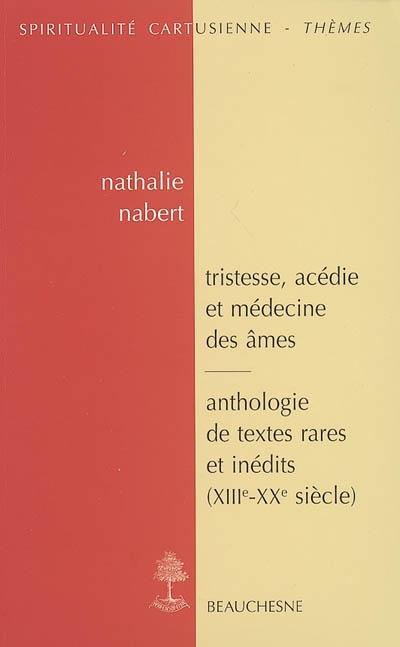 Tristesse, acédie et médecine des âmes dans la tradition monastique et cartusienne : anthologie de textes rares et inédits (XIIIe-XXe siècle)