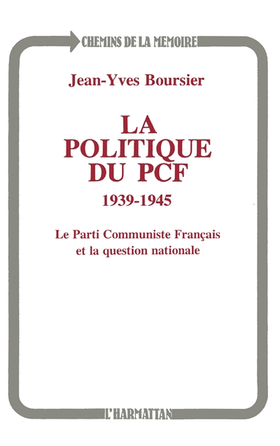 La Politique du PCF, 1939-1945 : le Parti communiste français et la question nationale