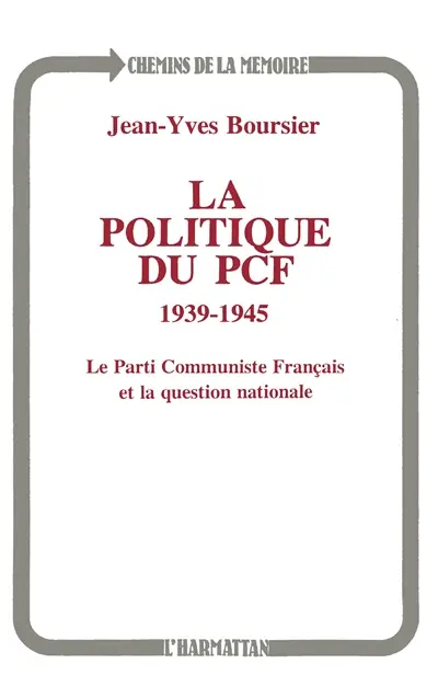 La Politique du PCF, 1939-1945 : le Parti communiste français et la question nationale
