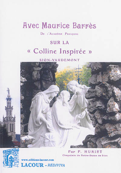 Avec Maurice Barrès de l'Académie française sur La colline inspirée, Sion-Vaudémont : pages choisies, extraites de ses oeuvres avec notes