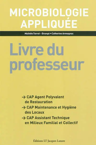 Microbiologie appliquée : CAP agent polyvalent de restauration, CAP maintenance et hygiène des locaux, CAP assistant technique en milieux familial et collectif : livre du professeur