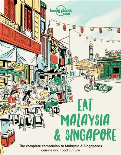 Eat Malaysia & Singapore : the complete companion to Malaysia & Singapore's cuisine and food culture
