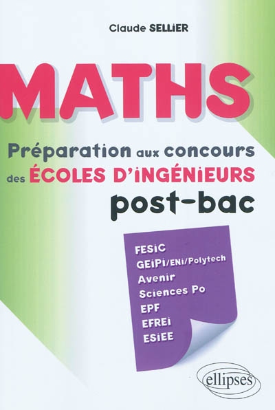 Maths : préparation aux concours des écoles d'ingénieur post-bac : Fesic, Geipi-ENI-Polytech, Avenir, Sciences Po, EPF, Efrei, Esiee