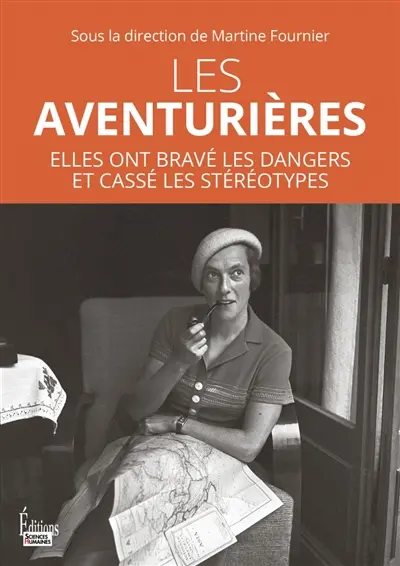 Les aventurières : elles ont bravé les dangers et brisé les stéréotypes