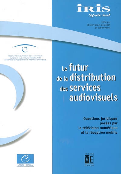 Iris spécial. Le futur de la distribution des services audiovisuels : questions juridiques posées par la télévision numérique et la réception mobile