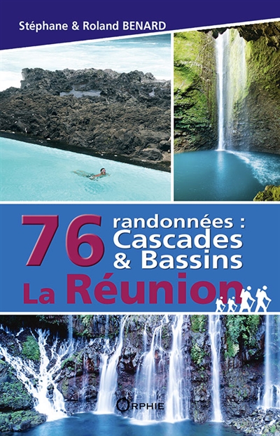 La Réunion : 76 randonnées : cascades & bassins