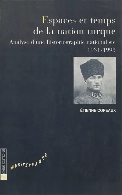 Espaces et temps de la nation turque : analyse d'une historiographie nationaliste (1931-1993)