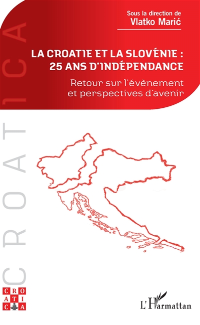La Croatie et la Slovénie, 25 ans d'indépendance : retour sur l'évènement et perspectives d'avenir : actes du colloque tenu le 21 mai 2016 à l'Université Panthéon-Assas (Paris 2)