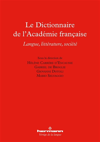 Le dictionnaire de l'Académie française : langue, littérature, société