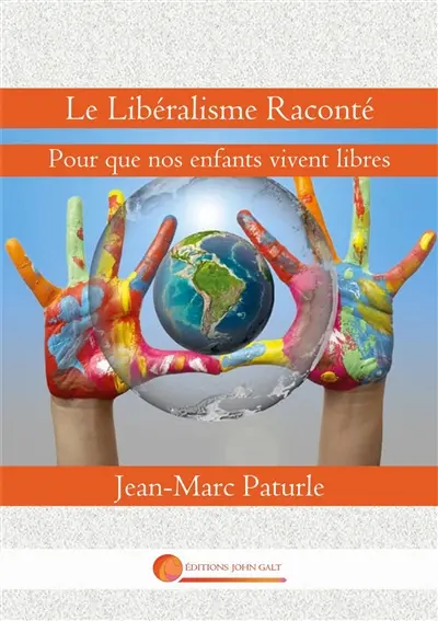 Le Libéralisme Raconté : Pour que nos enfants vivent libres