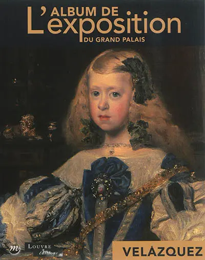 Velazquez en son temps : l'album de l'exposition du Grand Palais