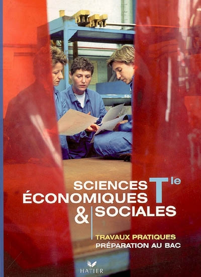 Sciences économiques et sociales, terminale : travaux pratiques, préparation au bac
