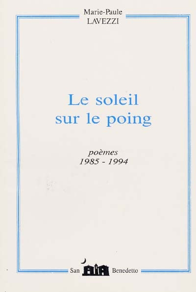 Le soleil sur le poing : poèmes 1985-1994