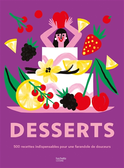 Desserts : 500 recettes indispensables pour une farandole de douceurs