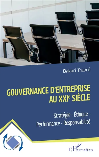 Gouvernance d'entreprise au XXIe siècle : stratégie, éthique, performance, responsabilité Gouvernance d'entreprise au XXIe siècle : stratégie, éthique, performance, responsabilité
