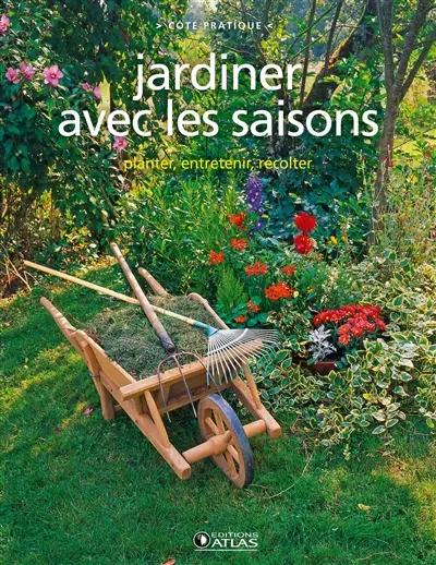 Jardiner avec les saisons : planter, entretenir, récolter