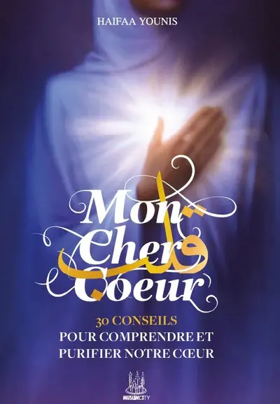 Mon cher coeur : 30 conseils pour comprendre et purifier notre coeur