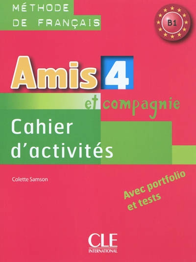 Amis et compagnie 4 : méthode de français B1 : cahier d'activités, avec portfolio et tests