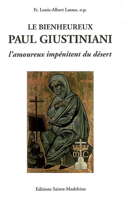 Le bienheureux Paul Giustiniani : l'amoureux impénitent du désert (1476-1528)