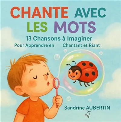 Chante avec les Mots : 13 Chansons à Imaginer : Pour Apprendre en Chantant et Riant