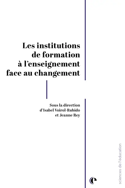 Les institutions de formation à l'enseignement face au changement : transformations des environnements et de leurs acteurs