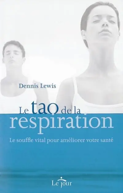 Le tao de la respiration : le souffle vital pour améliorer votre santé