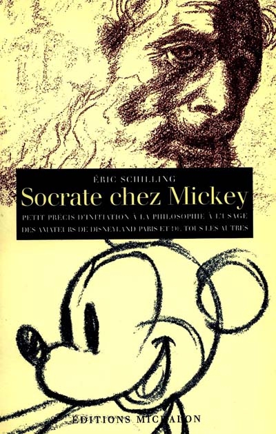 Socrate chez Mickey : petit précis de philosophie à l'usage des amateurs de Disneyland Paris et de tous les autres
