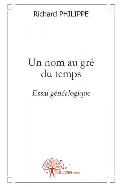 Un nom au gré du temps : Essai généalogique