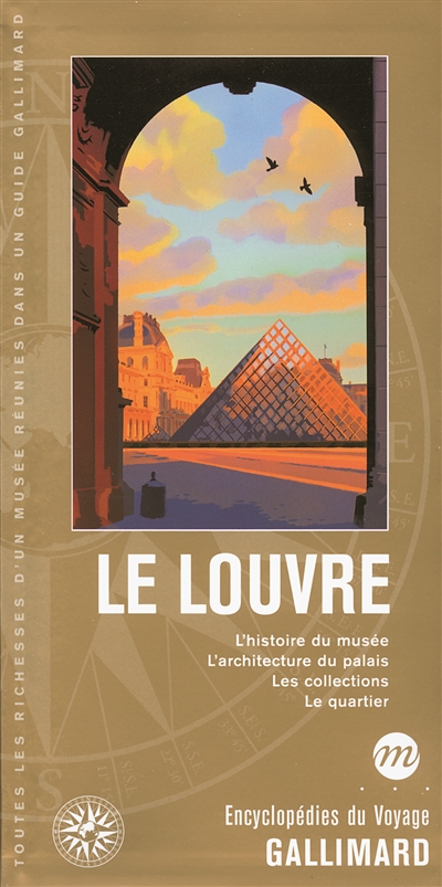 Le Louvre : l'histoire du musée, l'architecture du palais, les collections, le quartier