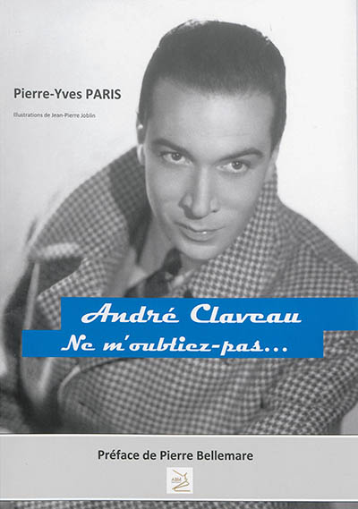 André Claveau : ne m'oubliez pas : 1911-2003